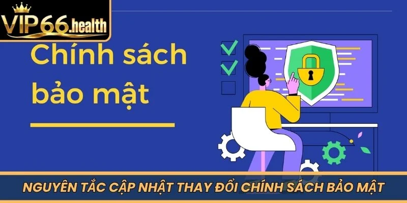 Nguyên tắc cập nhật thay đổi chính sách bảo mật