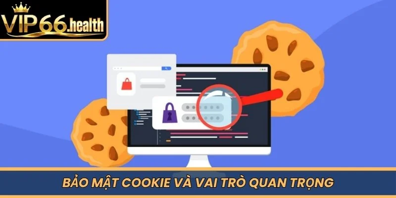 Bảo mật Cookie và vai trò quan trọng