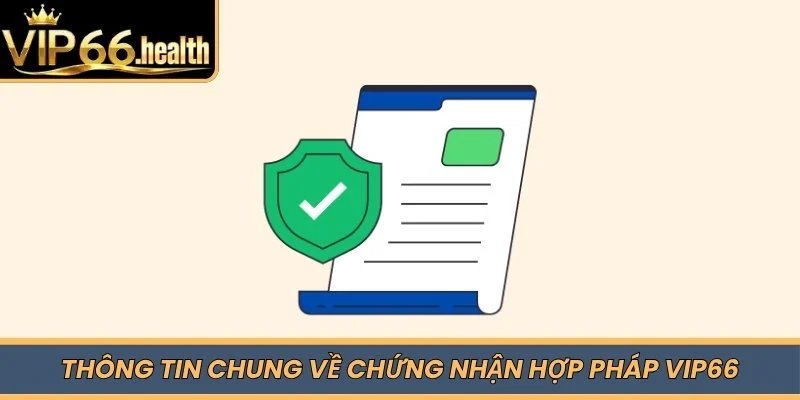 Thông tin chung về chứng nhận hợp pháp VIP66