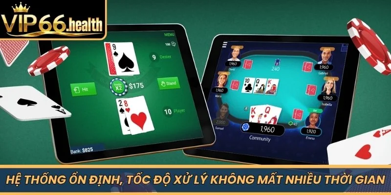 Hệ thống ổn định, tốc độ xử lý không mất nhiều thời gian
