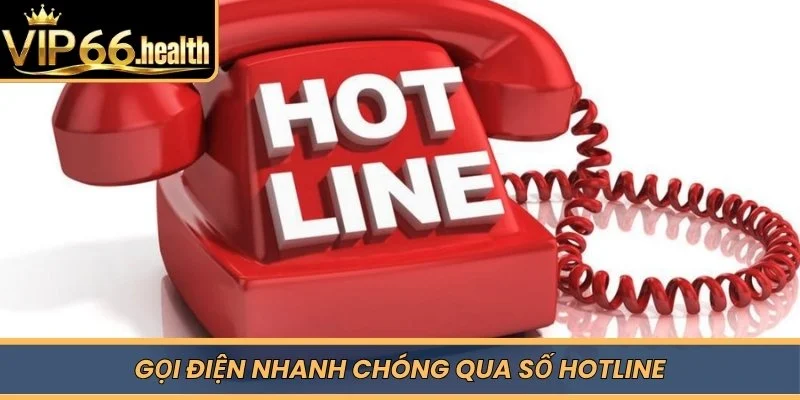 Gọi điện nhanh chóng qua số Hotline