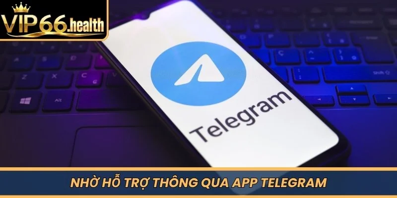 Nhờ hỗ trợ thông qua app Telegram