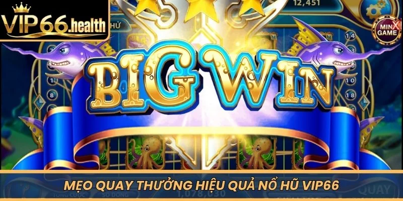 Mẹo quay thưởng hiệu quả Nổ Hũ VIP66
